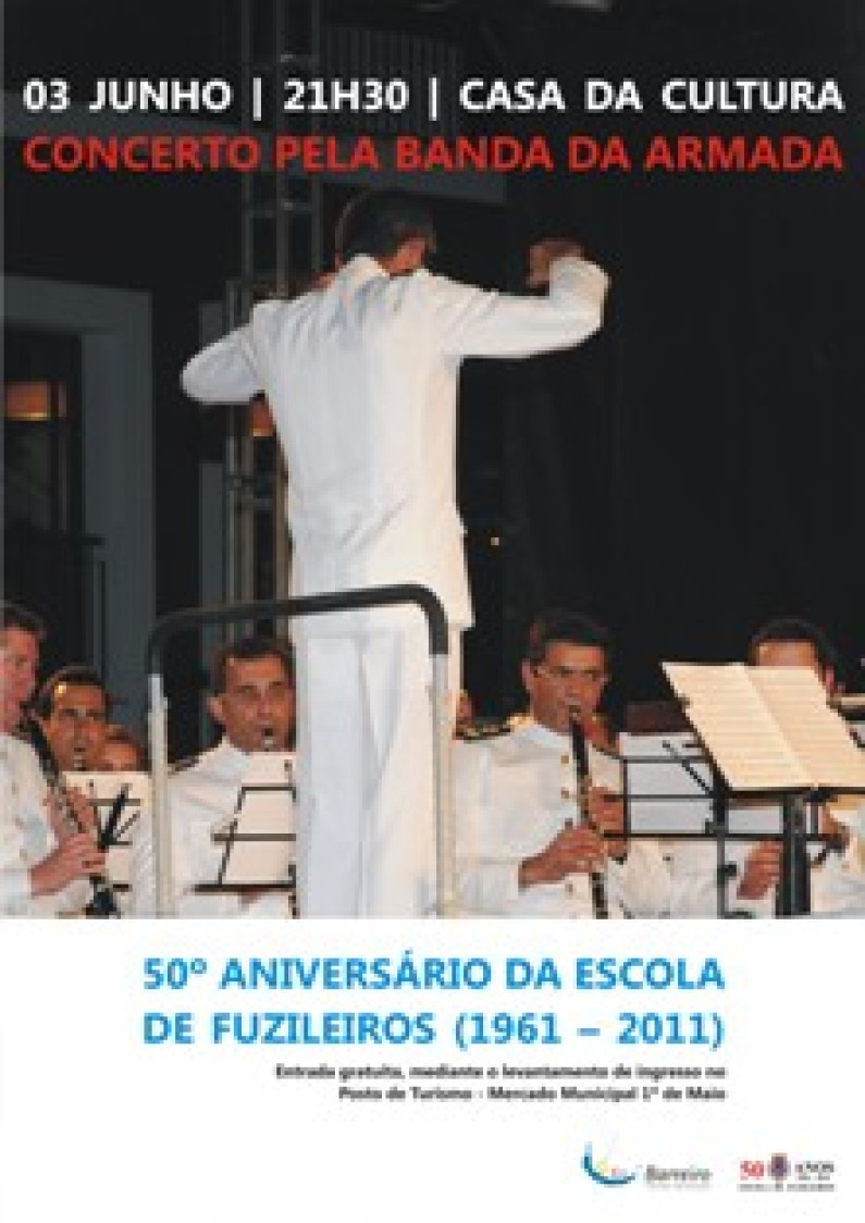 50º Aniversário da Escola de Fuzileiros Concerto pela Banda da Armada 50º Aniversário da Escola de Fuzileiros Concerto pela Banda da Armada