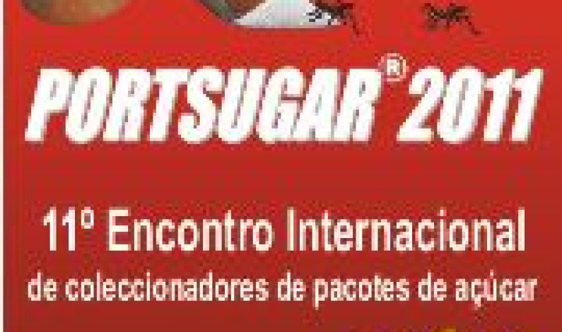 Portsugar® 2011 – Encontro Internacional de Coleccionadores de Pacotes de Açúcar Portsugar® 2011 – Encontro Internacional de Coleccionadores de Pacotes de Açúcar