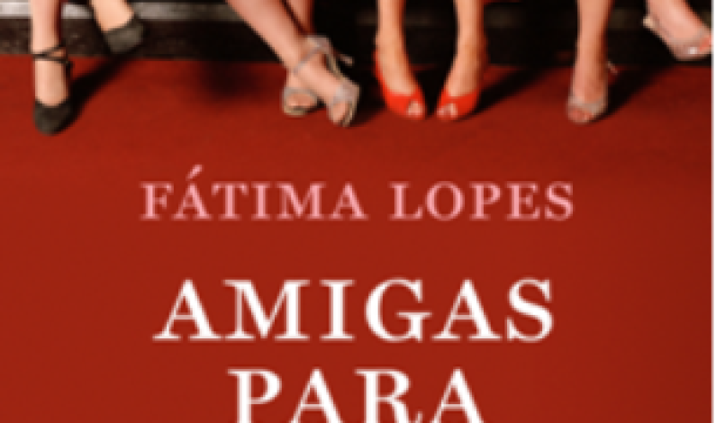 Apresentação do livro “Amigas para Sempre” de Fátima Lopes Apresentação do livro “Amigas para Sempre” de Fátima Lopes