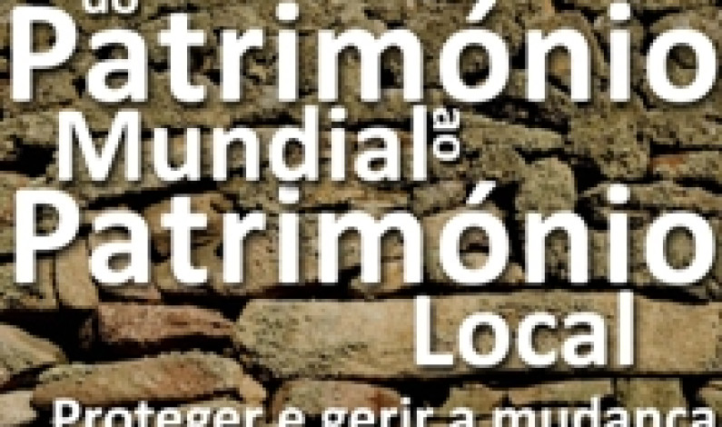 18 de abril | Dia Internacional dos Monumentos e Sítios «do Património Mundial ao Património Local: Proteger e gerir a mudança» 18 de abril | Dia Internacional dos Monumentos e Sítios «do Património Mundial ao Património Local: Proteger e gerir a mudança»
