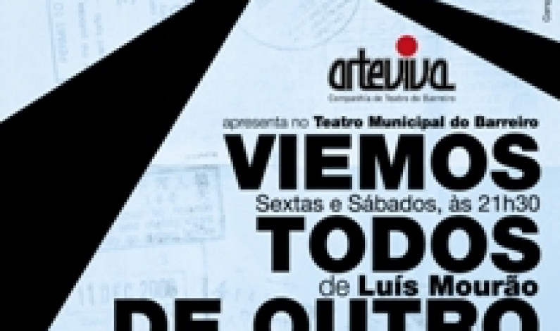 Arteviva – Companhia de Teatro do Barreiro “Viemos todos de outro lado” Arteviva – Companhia de Teatro do Barreiro “Viemos todos de outro lado”