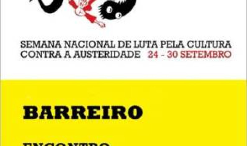NO BARREIRO VAI ACONTECER !!! “SEMANA NACIONAL DE LUTA PELA CULTURA, CONTRA A AUSTERIDADE” NO BARREIRO VAI ACONTECER !!! “SEMANA NACIONAL DE LUTA PELA CULTURA, CONTRA A AUSTERIDADE”