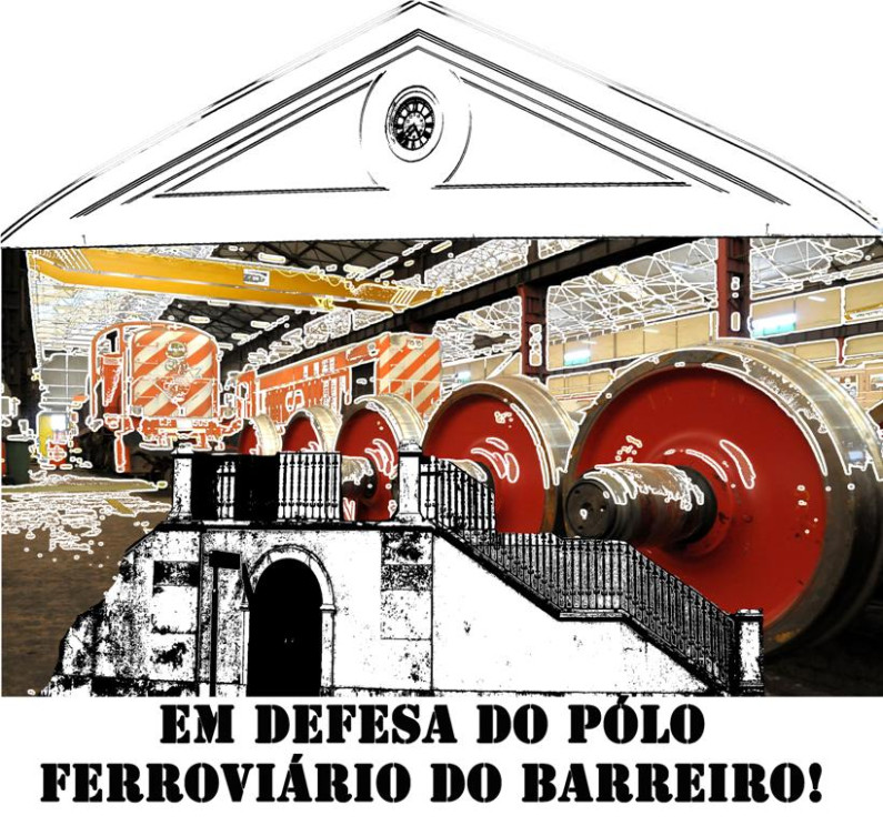 EM DEFESA DO SETOR PÚBLICO FERROVIÁRIO – PELA MANUTENÇÃO DO PÓLO FERROVIÁRIO DO BARREIRO EM DEFESA DO SETOR PÚBLICO FERROVIÁRIO – PELA MANUTENÇÃO DO PÓLO FERROVIÁRIO DO BARREIRO