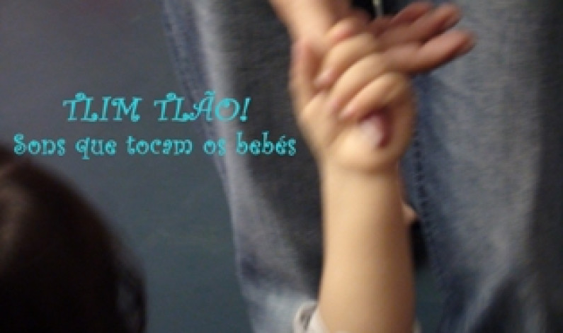 Projeto “De Pequenino…” apresenta:  “Tlim Tlão! – Sons que Tocam os Bebés” Projeto “De Pequenino…” apresenta:  “Tlim Tlão! – Sons que Tocam os Bebés”