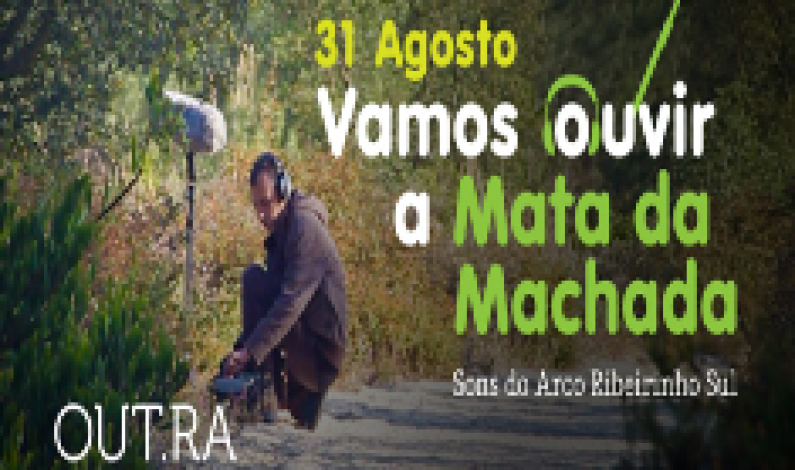 Vamos ouvir a Mata da Machada Vamos ouvir a Mata da Machada