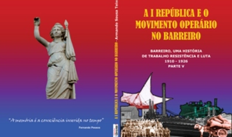 Lançamento do livro do “ A I REPÚBLICA E O MOVIMENTO OPERÁRIO NO BARREIRO” Lançamento do livro do “ A I REPÚBLICA E O MOVIMENTO OPERÁRIO NO BARREIRO”