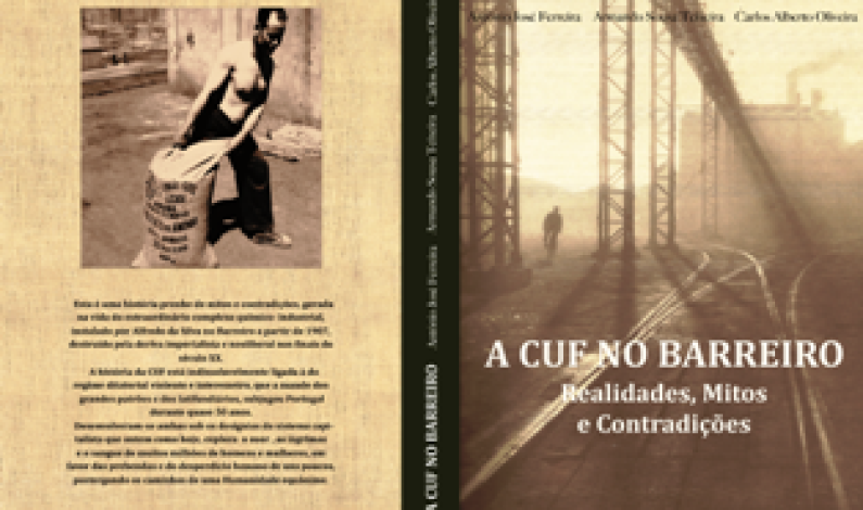 Lançamento do livro “ A CUF NO BARREIRO, REALIDADES MITOS E CONTRADIÇÕES” Lançamento do livro “ A CUF NO BARREIRO, REALIDADES MITOS E CONTRADIÇÕES”