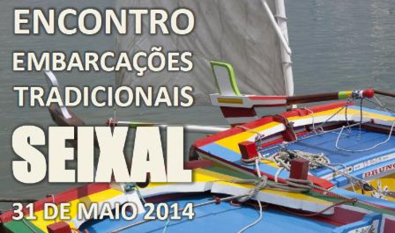 ENCONTRO EMBARCAÇÕES TRADICIONAIS SEIXAL 31 DE MAIO 2014 ENCONTRO EMBARCAÇÕES TRADICIONAIS SEIXAL 31 DE MAIO 2014