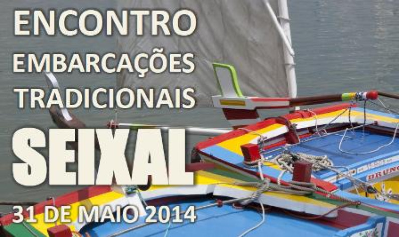 ENCONTRO EMBARCAÇÕES TRADICIONAIS SEIXAL 31 DE MAIO 2014 ENCONTRO EMBARCAÇÕES TRADICIONAIS SEIXAL 31 DE MAIO 2014