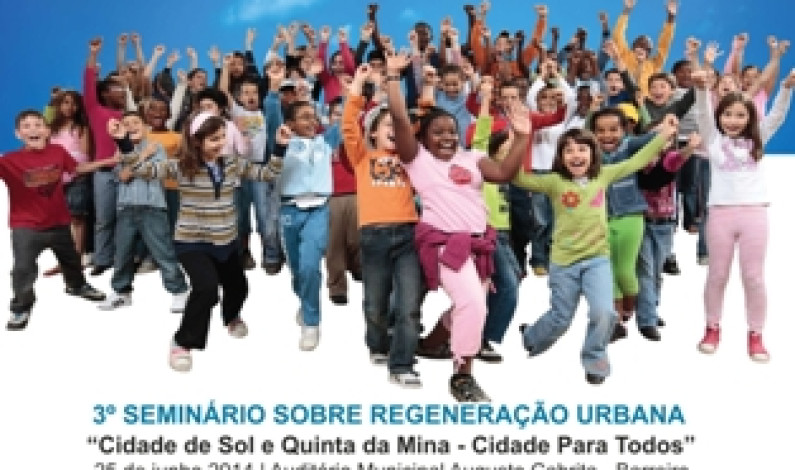3º Seminário sobre Regeneração Urbana | Cidade Sol e Quinta da Mina “Cidade para Todos” 3º Seminário sobre Regeneração Urbana | Cidade Sol e Quinta da Mina “Cidade para Todos”