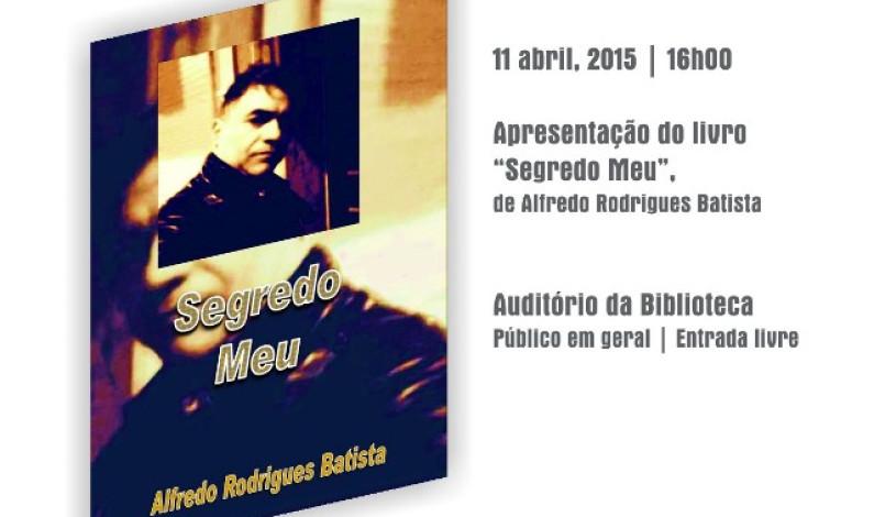 Apresentação do livro “Segredo Meu”, de Alfredo Rodrigues Batista Apresentação do livro “Segredo Meu”, de Alfredo Rodrigues Batista