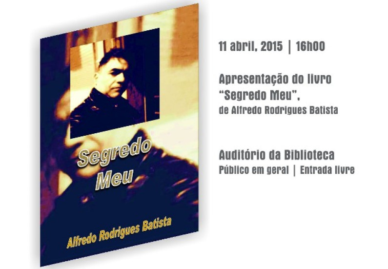 Apresentação do livro “Segredo Meu”, de Alfredo Rodrigues Batista Apresentação do livro “Segredo Meu”, de Alfredo Rodrigues Batista